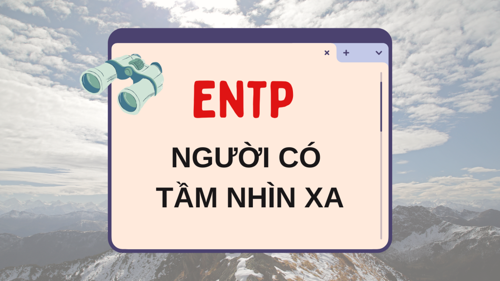 Nhóm tính cách ENTP (Người có tầm nhìn xa) – MBTI